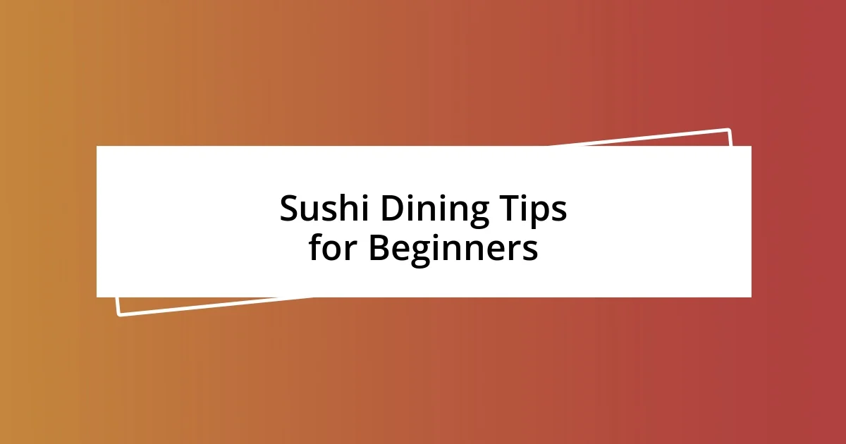 Sushi Dining Tips for Beginners