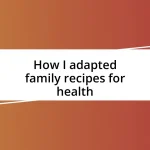 How I adapted family recipes for health