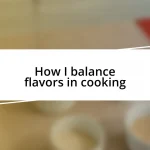 How I balance flavors in cooking