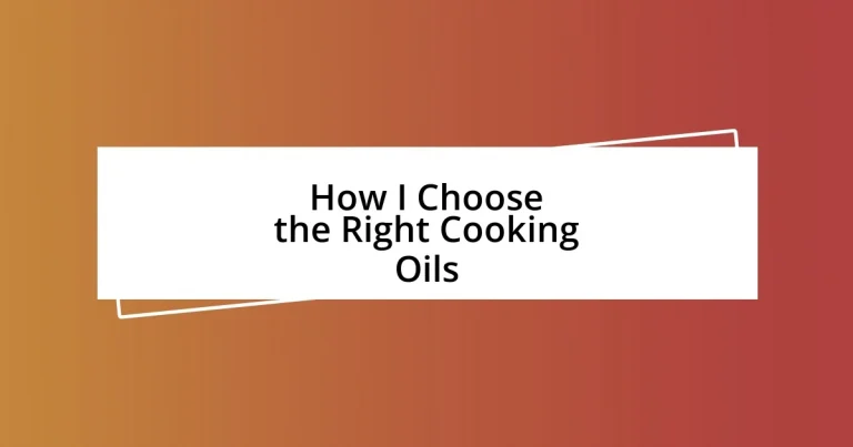 How I Choose the Right Cooking Oils