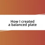 How I created a balanced plate