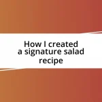 How I created a signature salad recipe