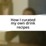 How I curated my own drink recipes