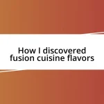 How I discovered fusion cuisine flavors