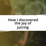 How I discovered the joy of juicing