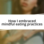 How I embraced mindful eating practices