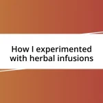 How I experimented with herbal infusions