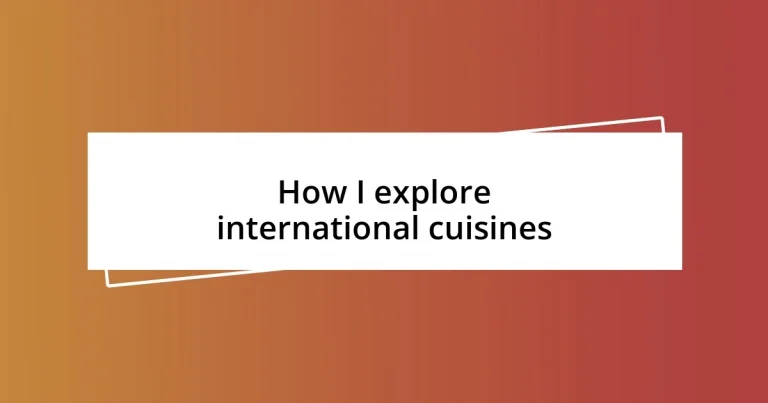 How I explore international cuisines