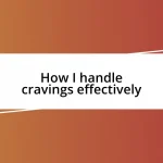 How I handle cravings effectively