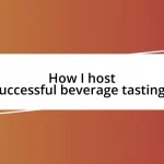 How I host successful beverage tastings