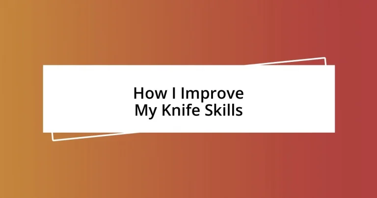 How I Improve My Knife Skills