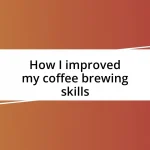 How I improved my coffee brewing skills