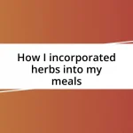 How I incorporated herbs into my meals