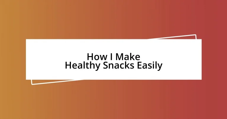 How I Make Healthy Snacks Easily