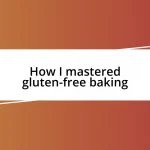 How I mastered gluten-free baking