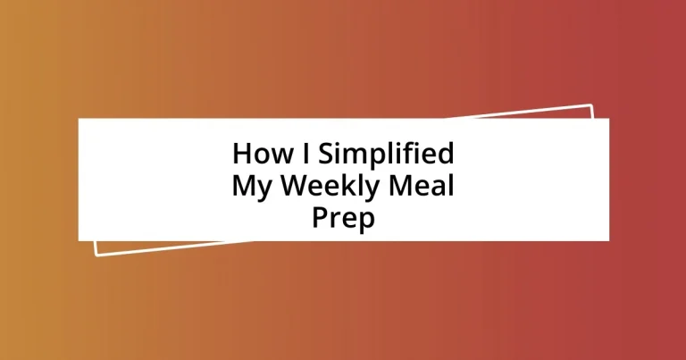 How I Simplified My Weekly Meal Prep