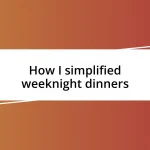 How I simplified weeknight dinners