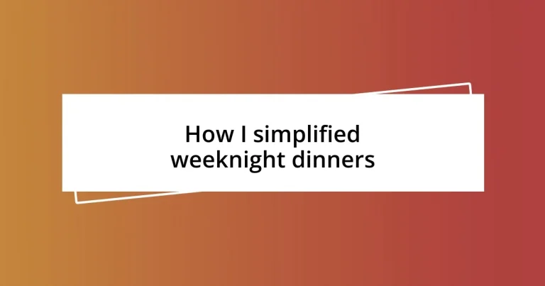 How I simplified weeknight dinners