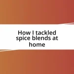 How I tackled spice blends at home