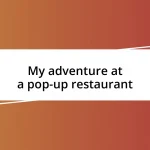 My adventure at a pop-up restaurant