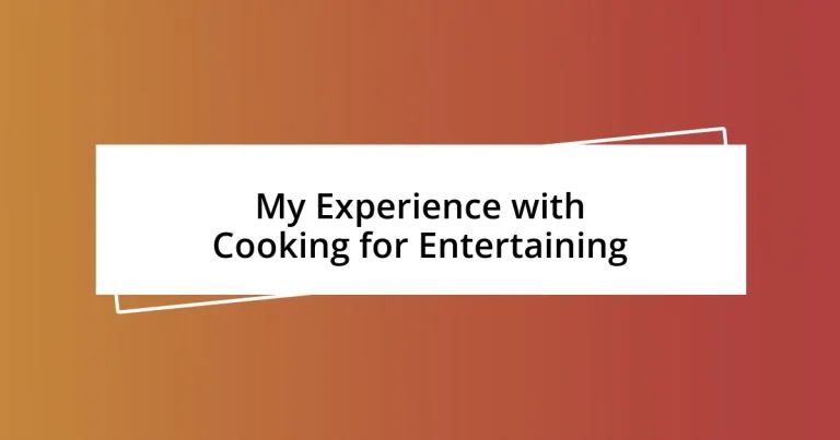 My Experience with Cooking for Entertaining