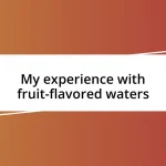 My experience with fruit-flavored waters