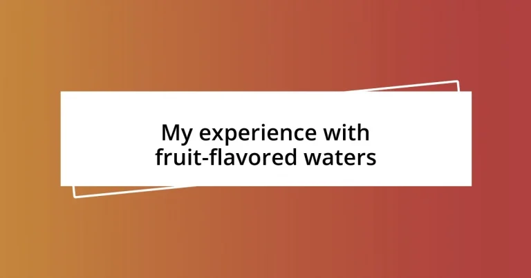 My experience with fruit-flavored waters