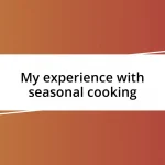 My experience with seasonal cooking