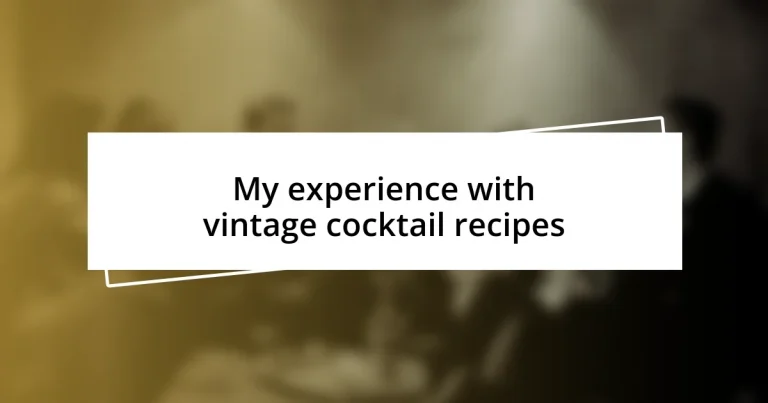 My experience with vintage cocktail recipes