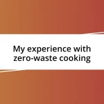 My experience with zero-waste cooking