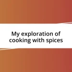 My exploration of cooking with spices