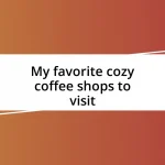 My favorite cozy coffee shops to visit