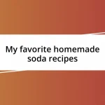 My favorite homemade soda recipes