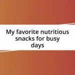 My favorite nutritious snacks for busy days