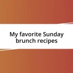 My favorite Sunday brunch recipes