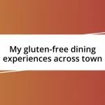 My gluten-free dining experiences across town