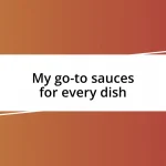 My go-to sauces for every dish