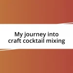 My journey into craft cocktail mixing