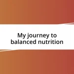 My journey to balanced nutrition