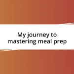 My journey to mastering meal prep