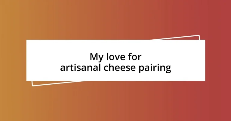 My love for artisanal cheese pairing