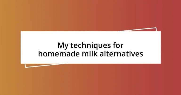 My techniques for homemade milk alternatives