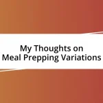 My Thoughts on Meal Prepping Variations