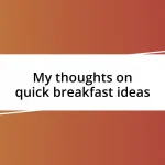 My thoughts on quick breakfast ideas