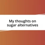 My thoughts on sugar alternatives