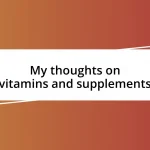 My thoughts on vitamins and supplements