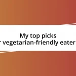 My top picks for vegetarian-friendly eateries