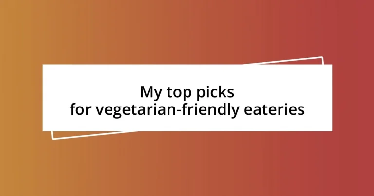 My top picks for vegetarian-friendly eateries