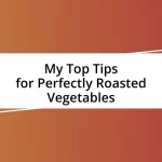 My Top Tips for Perfectly Roasted Vegetables