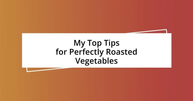 My Top Tips for Perfectly Roasted Vegetables